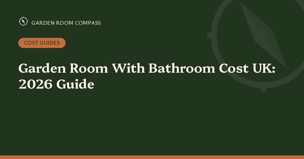 Garden Room With Bathroom Cost UK: 2026 Guide