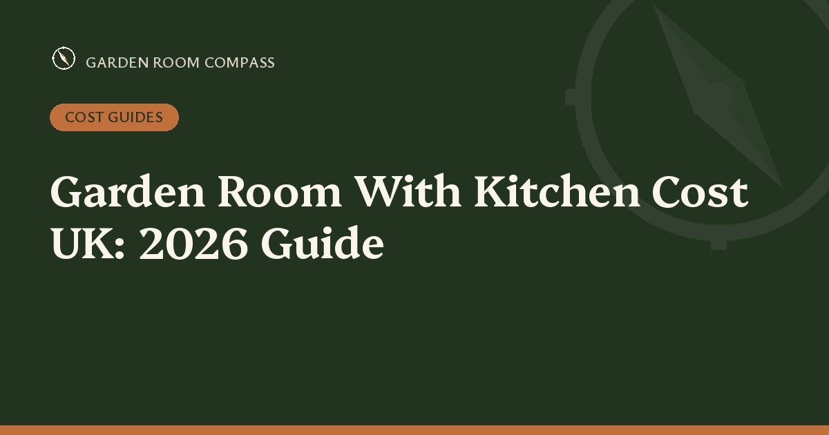 Garden Room With Kitchen Cost UK: 2026 Guide