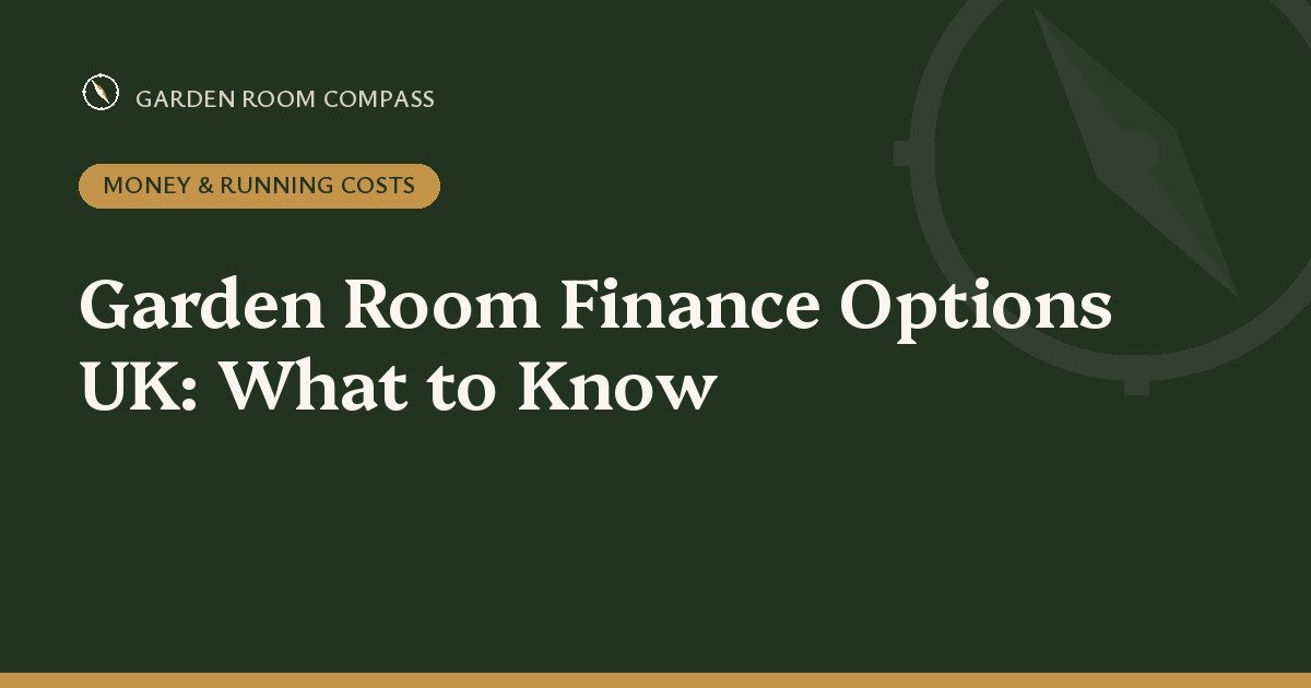 Garden Room Finance Options UK: What to Know