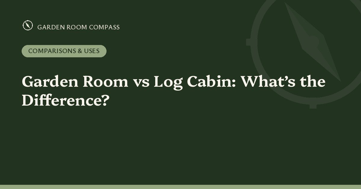 Garden Room vs Log Cabin: What’s the Difference?