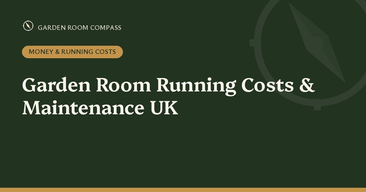 Garden Room Running Costs & Maintenance UK